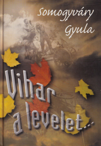 Vitéz Somogyváry Gyula - Vihar a levelet...