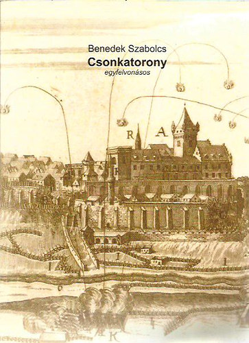 Benedek Szabolcs - Csonkatorony (egyfelvonásos) - Alvinczi György emlékezete -dedikált (új, olvasatlan)