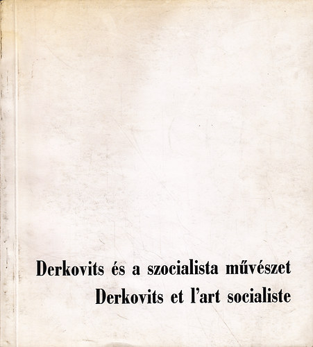 Derkovits s a szocialista mvszet / Derkovits et l'art socialiste