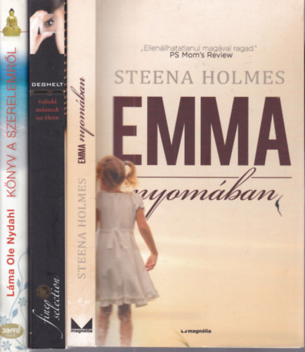 Fr�d�rique Deghelt, L�ma Ole Nydahl Steena Holmes - 3 db. romantikus reg�ny (Emma nyom�ban + Valaki m�snak az �lete + K�nyv a szerelemr�l)