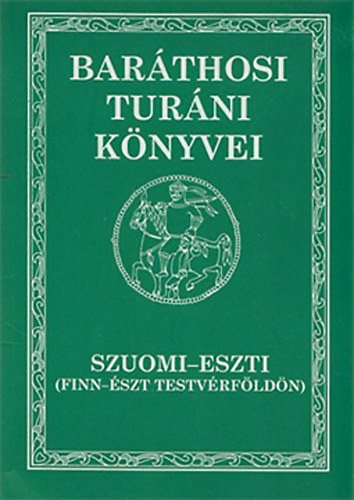Bar�thosi-Balogh Benedek - Szuomi-Eszti (Finn-�szt testv�rf�ld�n) - Bar�thosi Tur�ni K�nyvei IV.