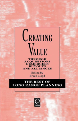 Bruce Lloyd - Creating Value: Through Acquisitions, Demergers, Buyouts and Alliances
