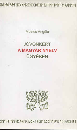 Molnos Ang�la - J�v�nk�rt a magyar nyelv �gy�ben