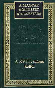 A XVIII. század költői (A magyar költészet kincsestára 47.)