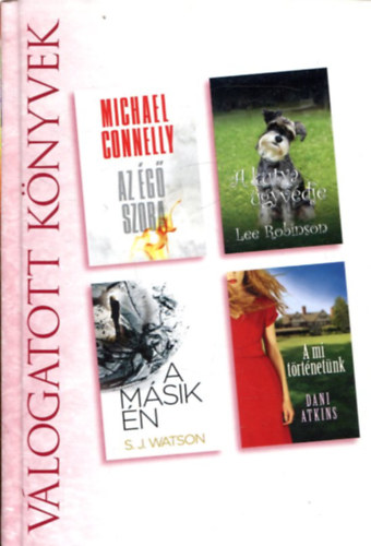 Michael Connelly - Lee Robinson - S. J. Watson - Dani Atkins - Az égő szoba - A kutya ügyvédje - A másik én - A mi történetünk