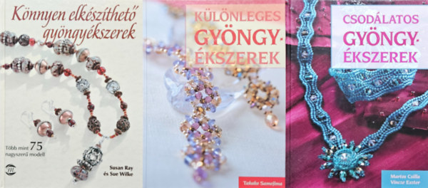 Martos Csilla, Vincze Eszter, Takako Samejima, Ray Susan, Wilke Sue - 3 db könyv gyöngyékszerekről: Csodálatos gyöngyékszerek + Különleges gyöngyékszerek + Könnyen elkészíthető gyöngyékszerek