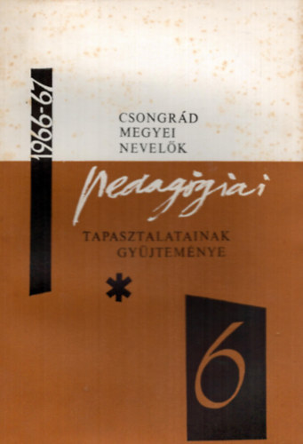 Dr. Vida Zoltn  (szerk.) - Csongrd megyei nevelk pedaggiai tapasztalatainak gyjtemnye 1966/1967. tanv VI.