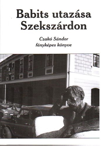 Czak Sndor - Babits utazsa Szekszrdon