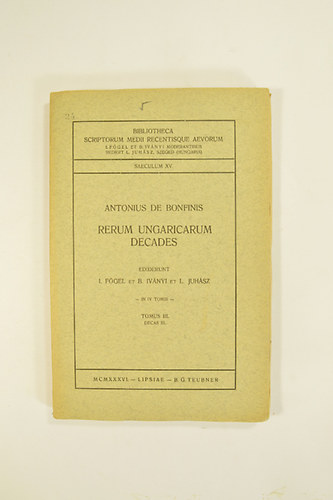 Antonius de Bonfinis - Rerum Ungaricarum Decades Tomus I. �s III. Decas I. �s III. (2db k�nyv)