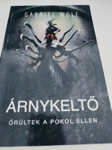 Gabriel Wolf - �rnykelt� - �r�ltek a pokol ellen