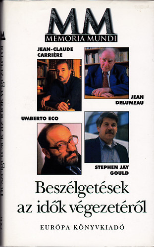 Jean-Claude Carri�re; Jean Delumeau; Umberto Eco; Stephen Jay Gould - Besz�lget�sek az id�k v�gezet�r�l (Memoria Mundi)
