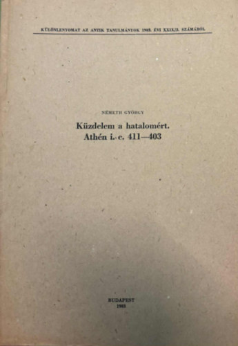 Németh György - Küzdelem a hatalomért - Athén 411-403 -Különlenyomat