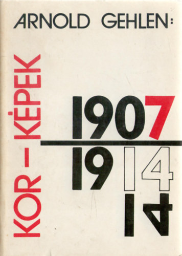 Arnold Gehlen - Kor-kpek 1907-1914 (A modern festszet szociolgija s eszttikja)