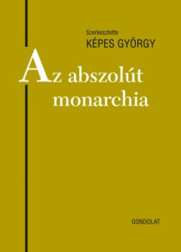 Kpes Gyrgy  (szerk.) - Az abszolt monarchia