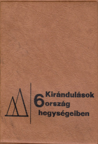 Endrdi Lajos  (szerk.) - Kirndulsok 6 orszg hegysgeiben