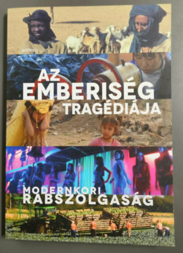 Mihalk� Vikt�ria, Nagy Be�ta Szab� M�nika - Az emberis�g trag�di�ja - Modernkori rabszolgas�g