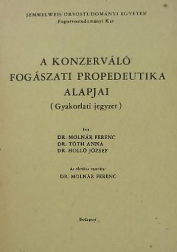 dr. Molnár Ferenc - dr. Tóth Anna - dr. Holló József - A konzerváló fogászati propedeutika alapjai (Gyakorlati jegyzet)