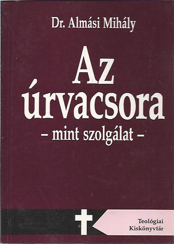 Dr. Almásy Mihály - Az úrvacsora - mint szolgálat -