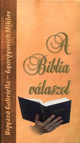 Vigy�z� Gabriella- Gyorgyovich Mikl�s - A Biblia v�laszol