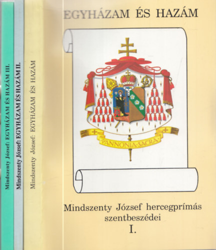 Beke Margit  (szerk.) - Egyh�zam �s haz�m - Mindszenty J�zsef hercegpr�m�s szentbesz�dei I-III.