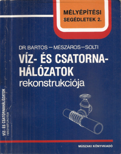 Dr.Bartos-M�sz�ros-Solti - V�z- �s csatornah�l�zatok rekonstukci�ja (M�ly�p�t�si seg�dletek 2.)