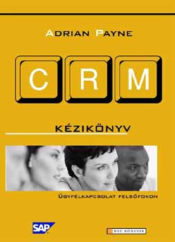 Adrian Payne - CRM-kézikönyv - Ügyfélkapcsolat felsőfokon