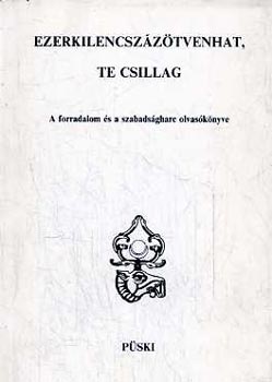 Ezerkilencszztvenhat, te csillag (A forradalom s a szabadsgharc olvasknyve)