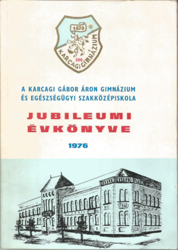 A Karcagi Gbor ron Gimnzium s Egszsggyi szakkzpiskola jubileumi vknyve 1976