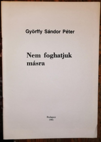 Gyrffy Sndor Pter - Nem foghatjuk msra