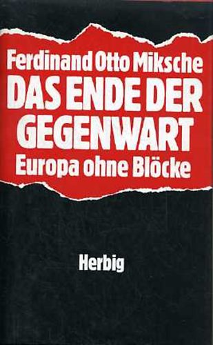 Ferdinand Otto Miksche - Das Ende der Gegenwart: Europa ohne Bl�cke