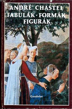 Andr� Chastel - Fabul�k, form�k, figur�k