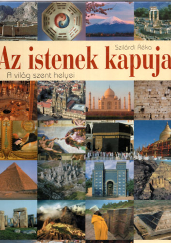 Szilárd Réka - Az istenek kapuja - A világ szent helyei
