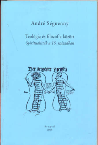 Andr Sguenny - Teolgia s filozfia kztt - Spiritualistk a 16. szzadban