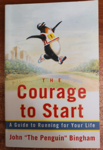 John Bingham - The Courage To Start: A Guide To Running for Your Life /tmutat az letedrt val futshoz angol nyelv/