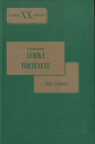 Búr Gábor - A szubszaharai Afrika története 1914-1991