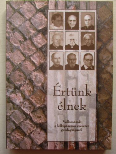 Beran Ferenc  (szerk.) - �rt�nk �lnek. Vallom�sok a lelkip�sztori szeretet gazdags�g�r�l