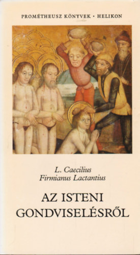 Firmanus Caecilius Lactantius - Az isteni gondvisel�sr�l