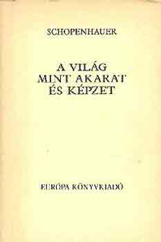 Arthur Schopenhauer - A vilg mint akarat s kpzet