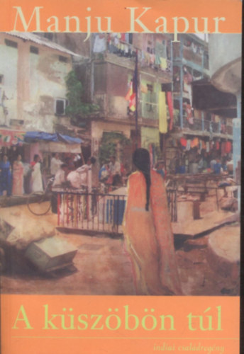 Manju Kapur - A k�sz�b�n t�l