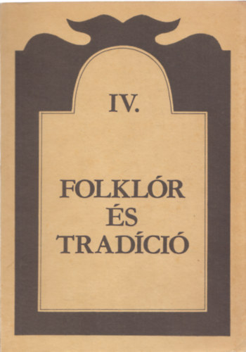 T�trai Zsuzsanna  (szerk.) - Folkl�r �s trad�ci� IV.