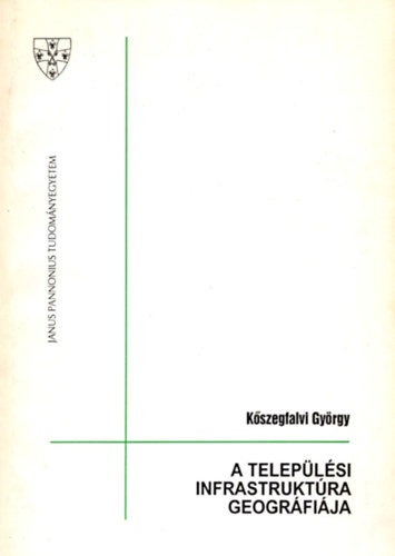 K�szegfalvi Gy�rgy - A telep�l�si infrastrukt�ra geogr�fi�ja