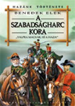 Benedek Elek - A szabads�gharc kora - 'Talpra magyar, h� a haza!'