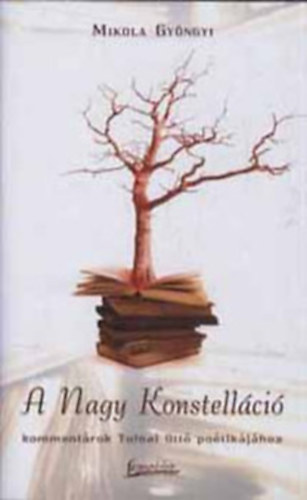 Mikola Gy�ngyi - A nagy konstell�ci� - Komment�rok Tolnai Ott� po�tik�j�hoz