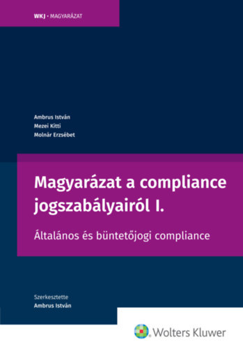 Mezei Kitti, Molnr Erzsbet Ambrus Istvn - Magyarzat a compliance jogszablyairl I.