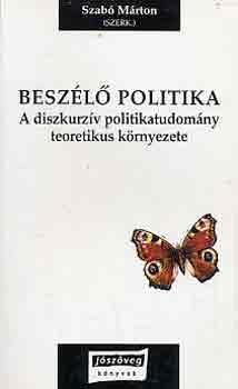 Besz�l� politika - A diskurz�v politikatudom�ny teoretikus k�rnyezete