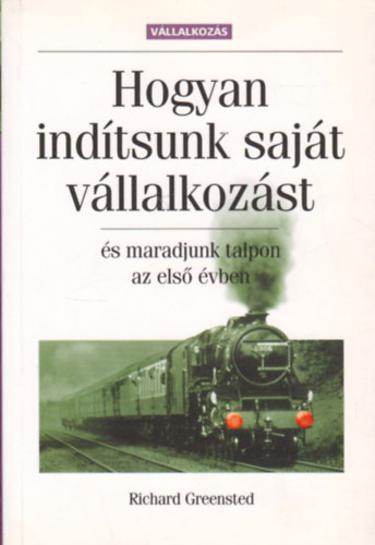 Richard Greensted - Hogyan indtsunk sajt vllalkozst s maradjunk talpon az els vben