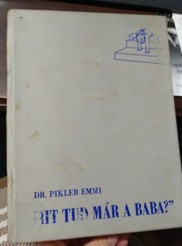Dr. Pikler Emmi - "Mit tud m�r a baba?"