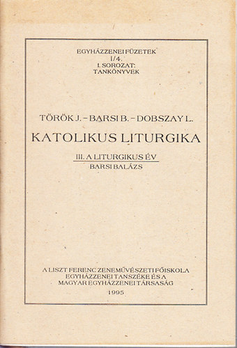 Trk J.; Barsi B.; Dobszay L. - Katolikus liturgika III.- A liturgikus v (Egyhzzenei fzetek I/4.)