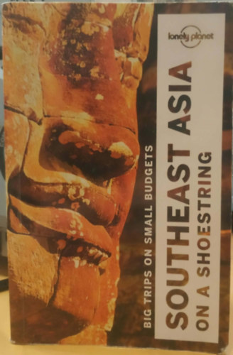 Lonely Planet - Big Trips on Small Budgets: Southeast Asia on a Shoestring (Délkelet-Ázsia fillérekből: Nagy utazások kis költségvetéssel)