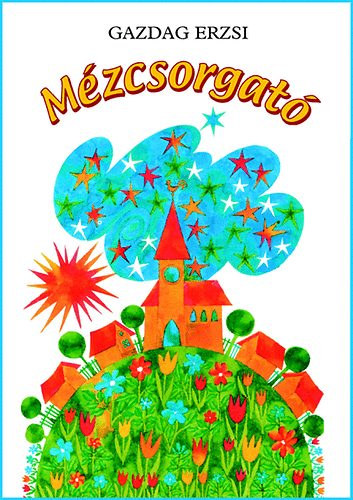 Szerz Gazdag Erzsi Szerkeszt Dian Viktria Grafikus Hajnal Gabriella - Mzcsorgat  -  Harmadik kiads